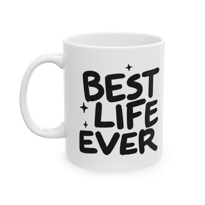 Best Life Ever Ceramic Mug (11oz)